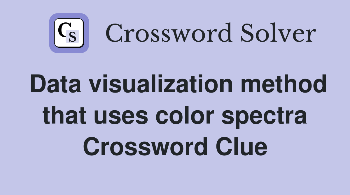 Data visualization method that uses color spectra Crossword Clue
