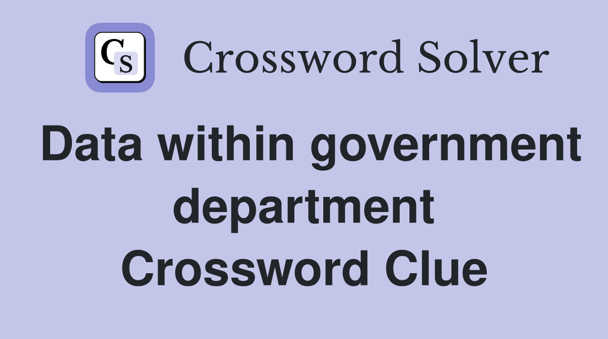 Data within government department Crossword Clue