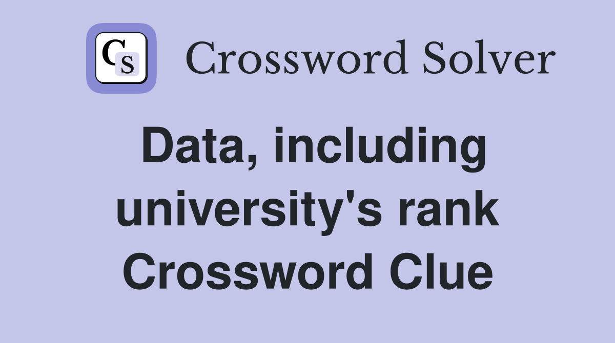 Data, including university's rank Crossword Clue