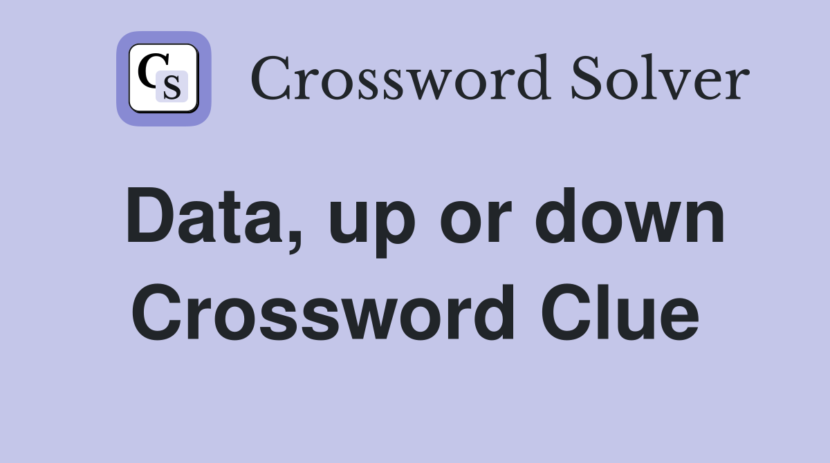 Data, up or down Crossword Clue