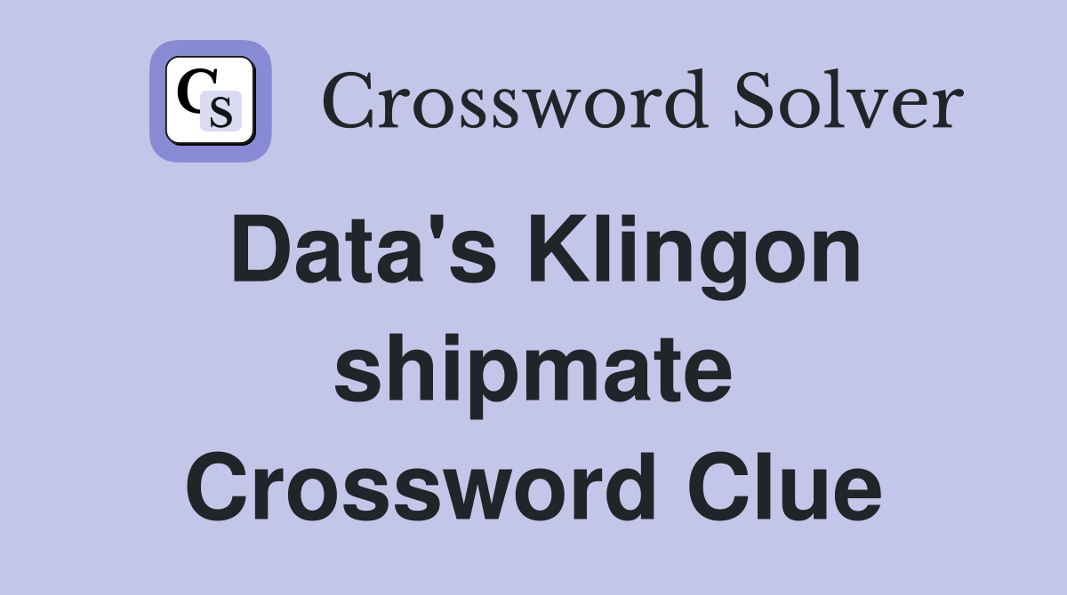Data's Klingon shipmate Crossword Clue