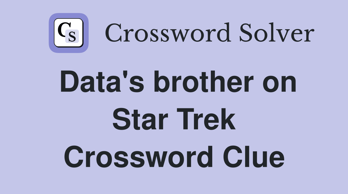 Data's brother on Star Trek Crossword Clue