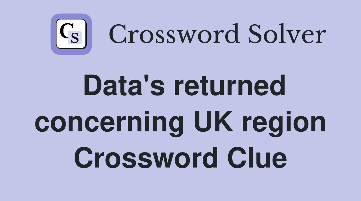 Data's returned concerning UK region Crossword Clue