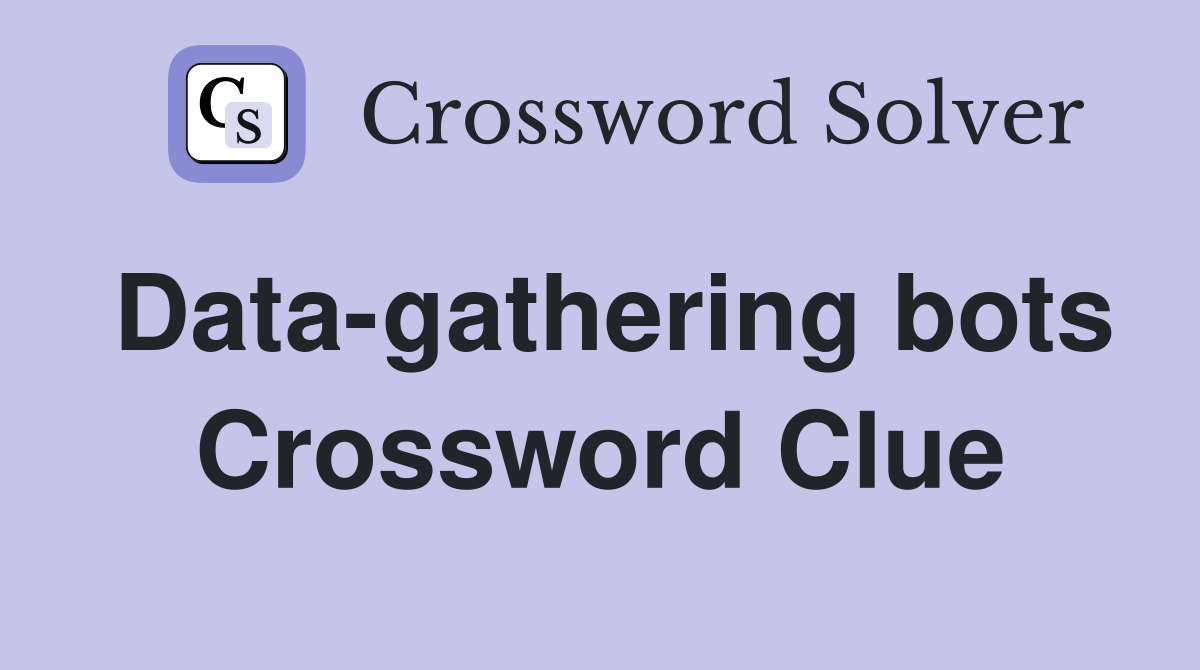 Data-gathering bots Crossword Clue