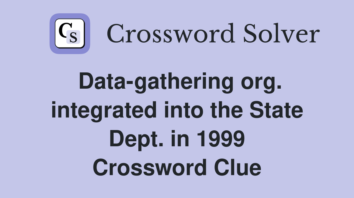 Data-gathering org. integrated into the State Dept. in 1999 Crossword Clue