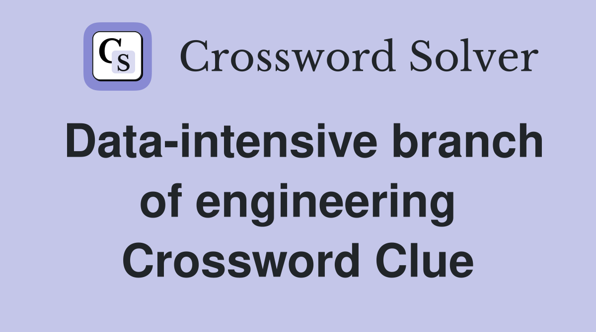 Data-intensive branch of engineering Crossword Clue