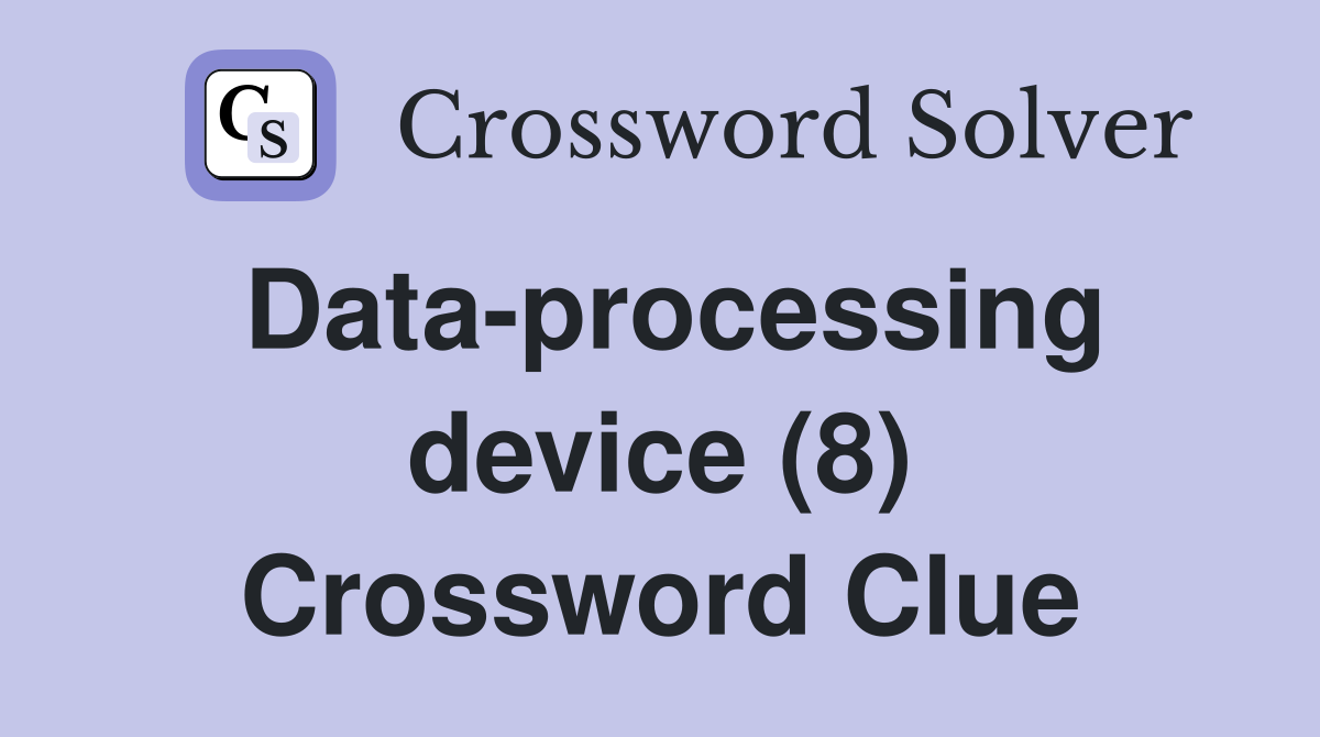Data-processing device (8) Crossword Clue