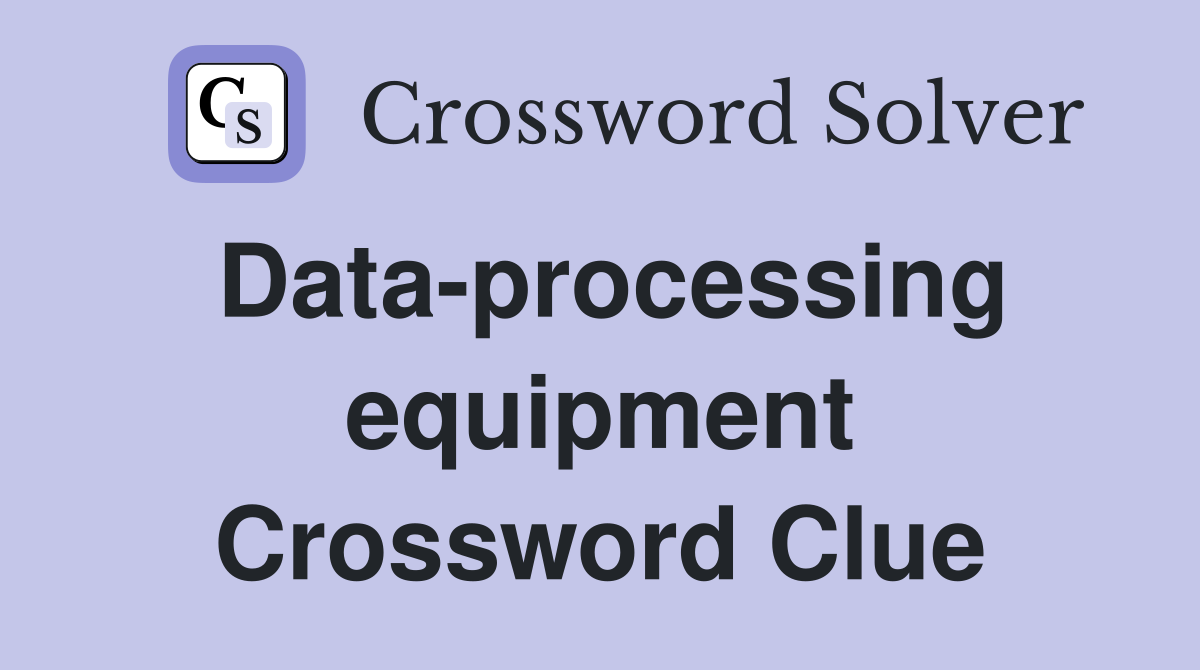 Data-processing equipment Crossword Clue