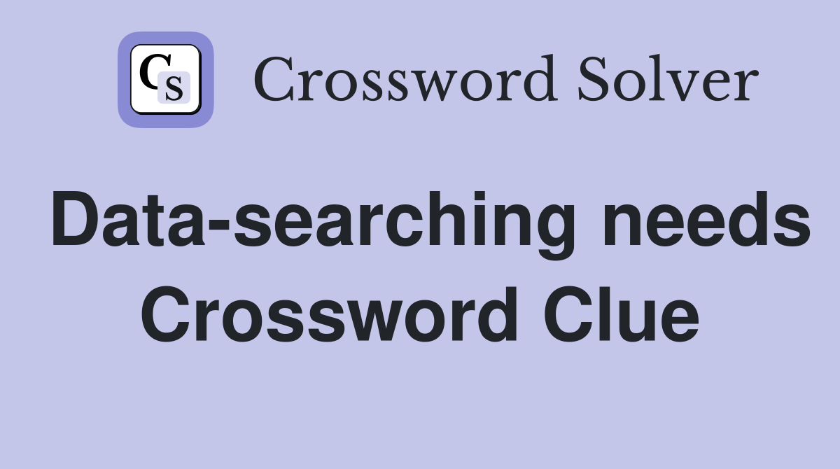 Data-searching needs Crossword Clue