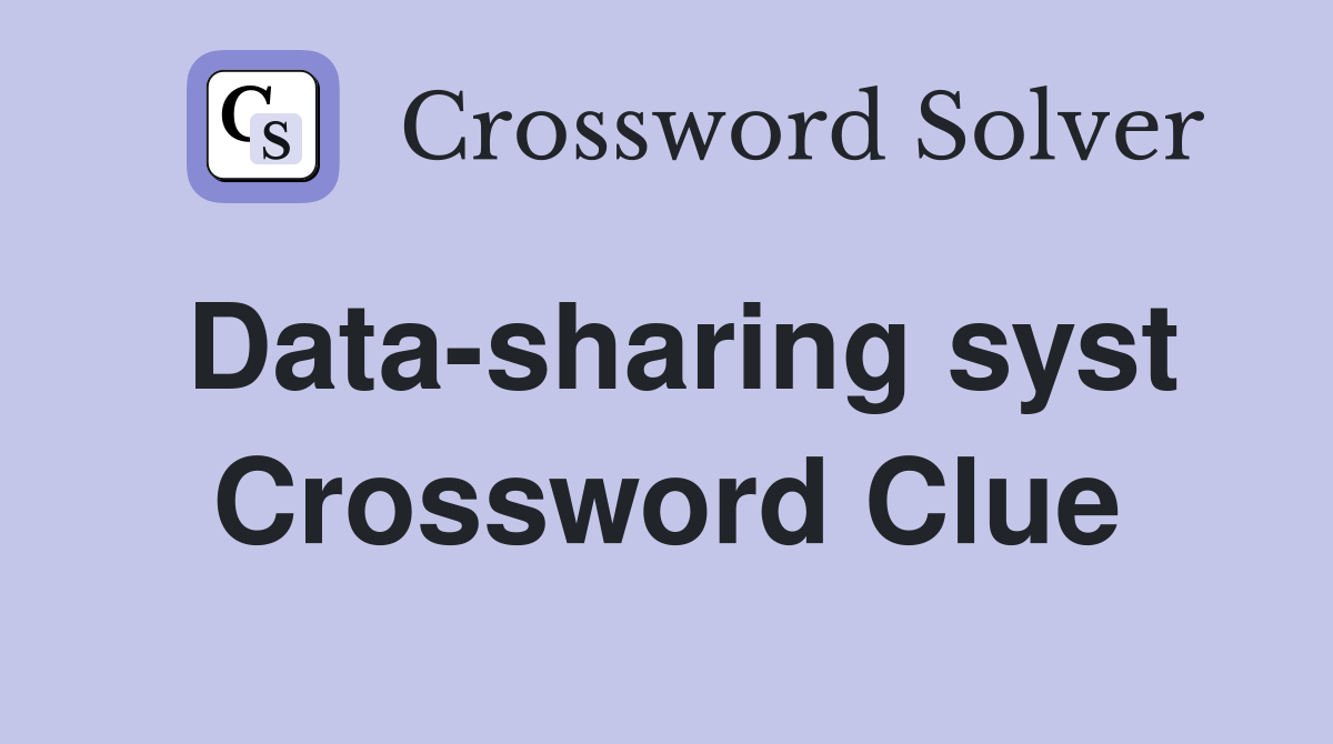 Data-sharing syst Crossword Clue