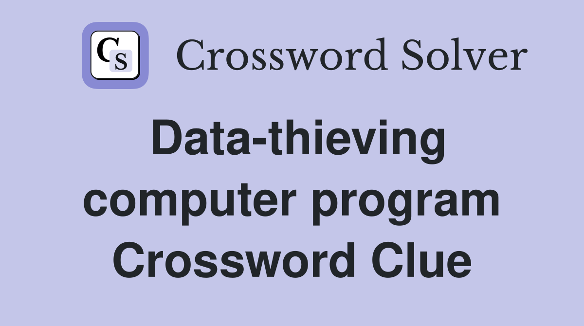 Data-thieving computer program Crossword Clue
