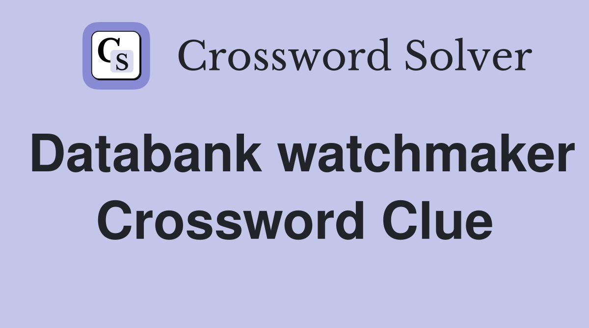 Databank watchmaker Crossword Clue