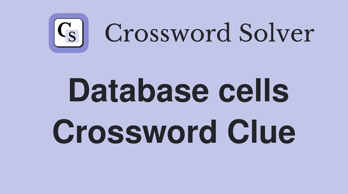 Database cells Crossword Clue