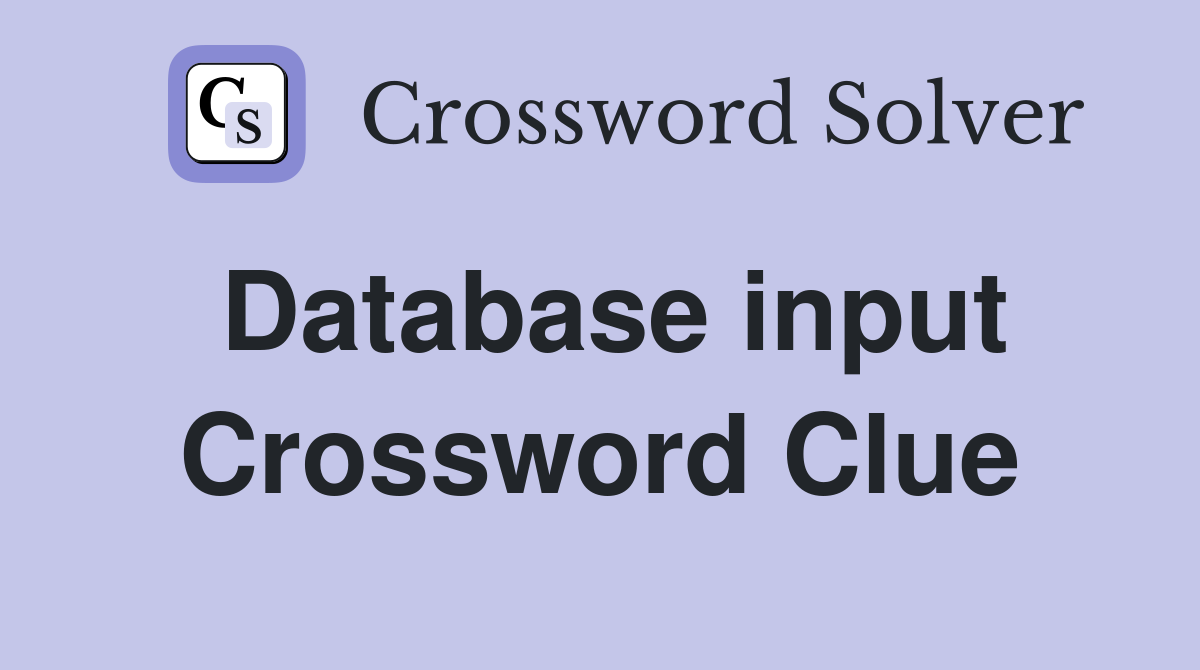 Database input Crossword Clue
