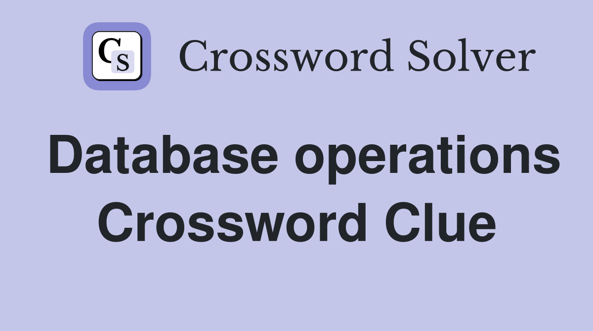 Database operations Crossword Clue