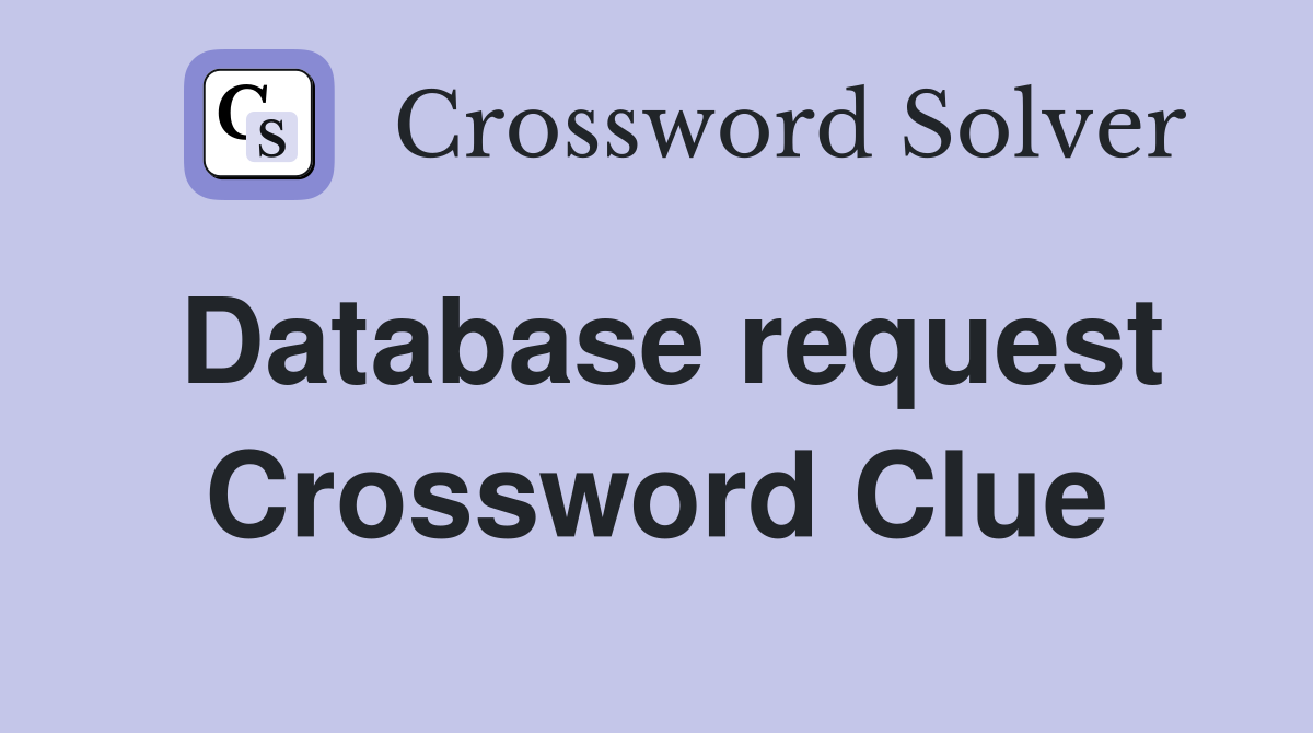 Database request Crossword Clue