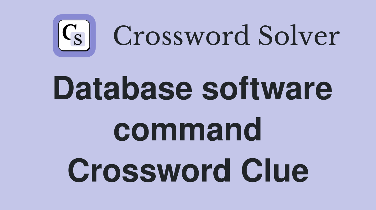 Database software command Crossword Clue