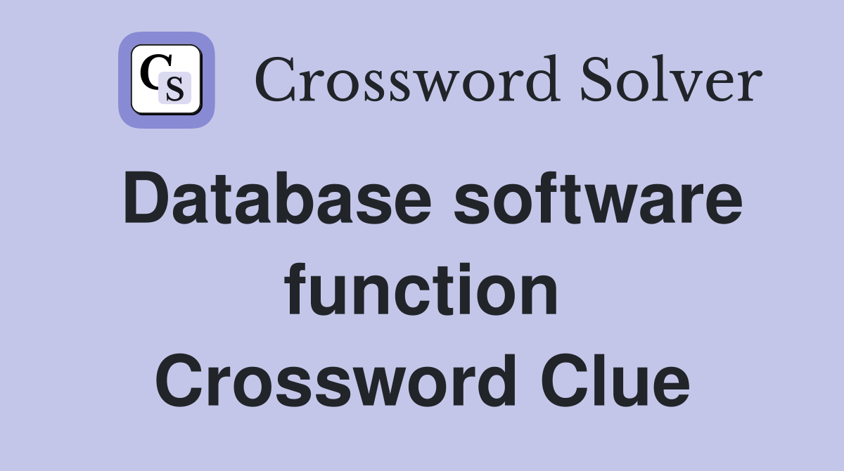 Database software function Crossword Clue