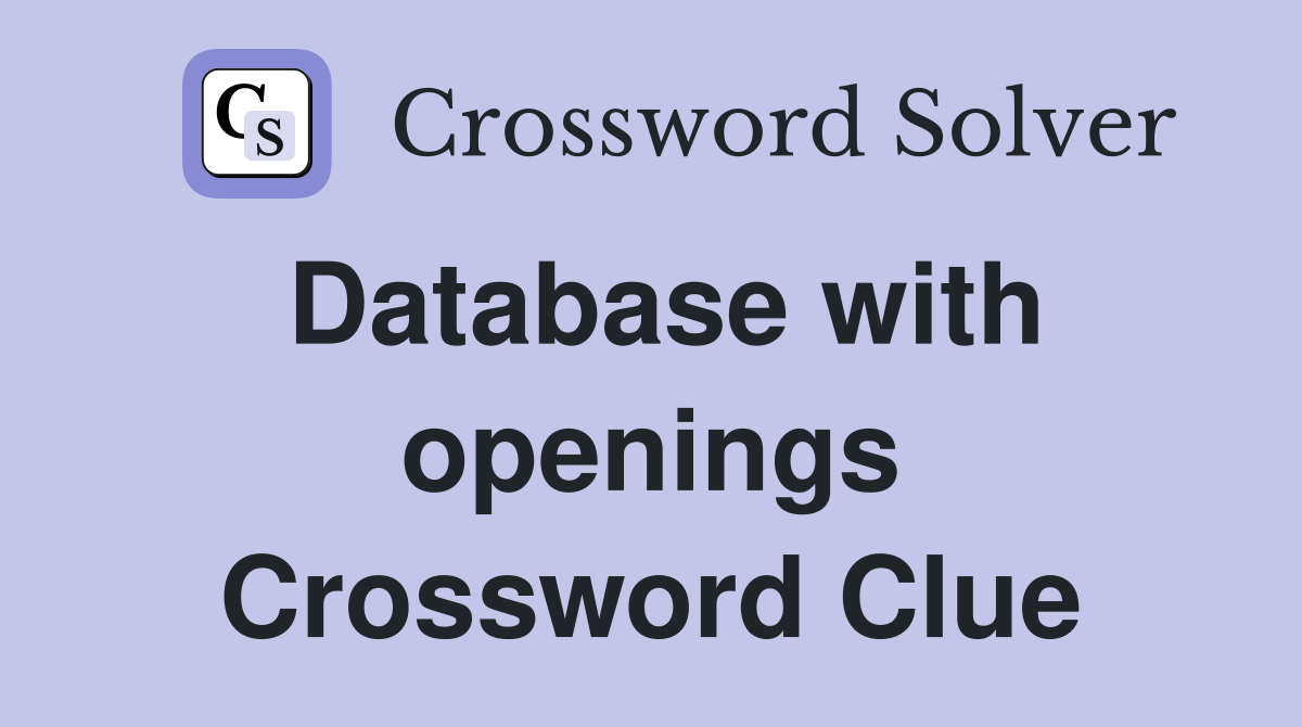 Database with openings Crossword Clue