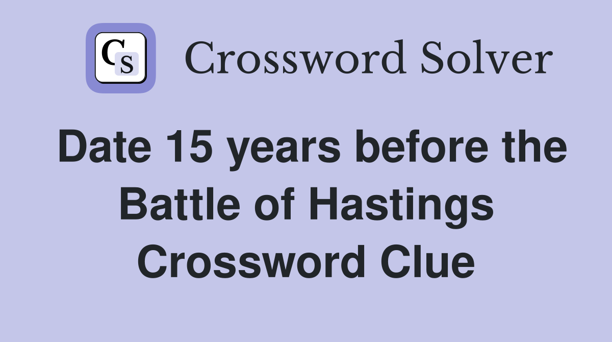 Date 15 years before the Battle of Hastings Crossword Clue