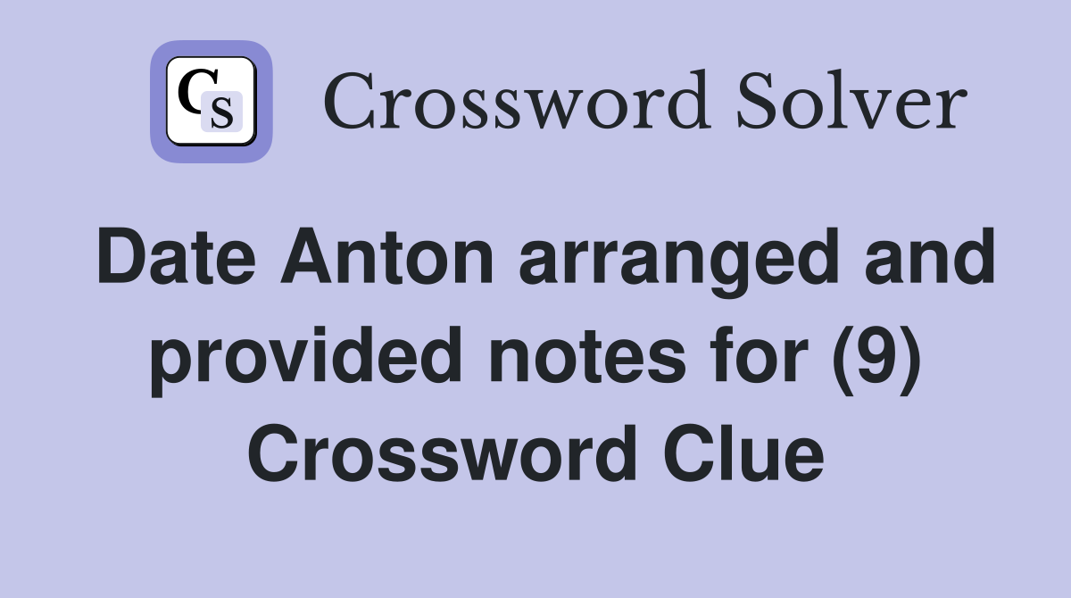 Date Anton arranged and provided notes for (9) Crossword Clue