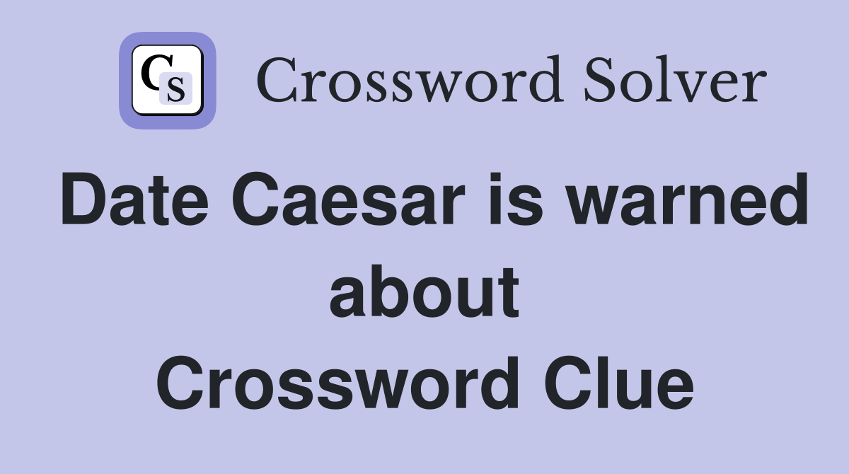 Date Caesar is warned about Crossword Clue