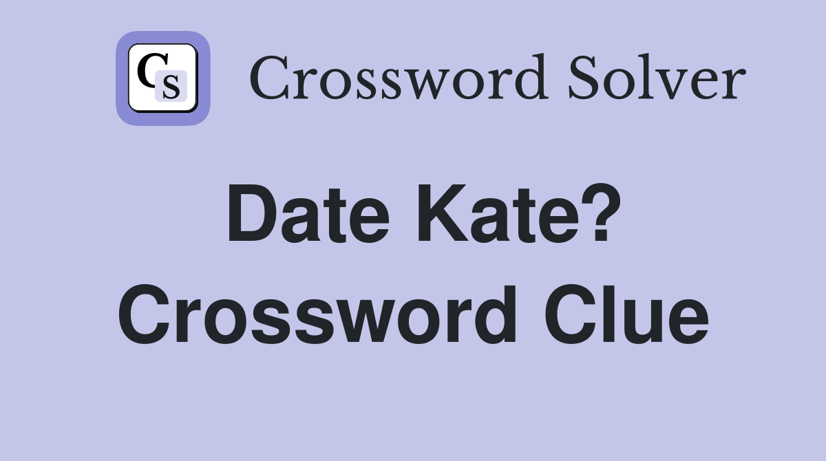 Date Kate? Crossword Clue