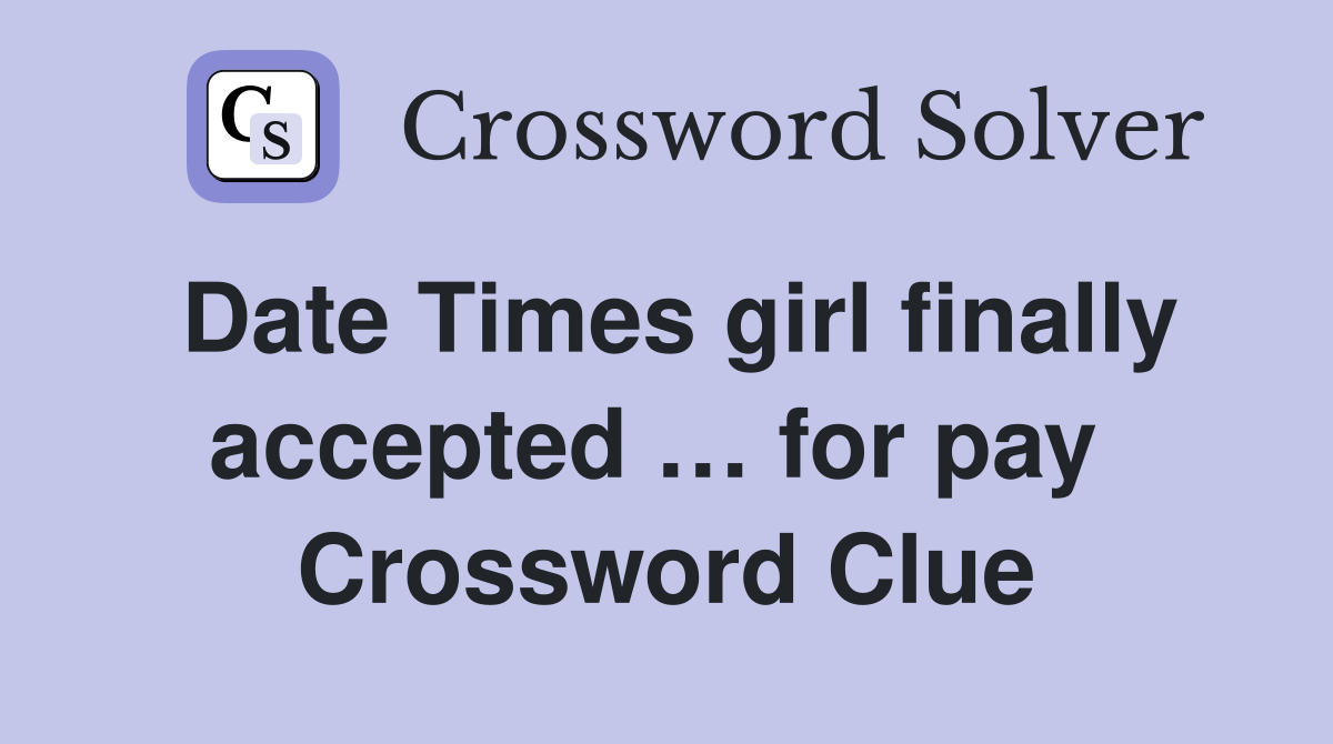Date Times girl finally accepted … for pay  Crossword Clue