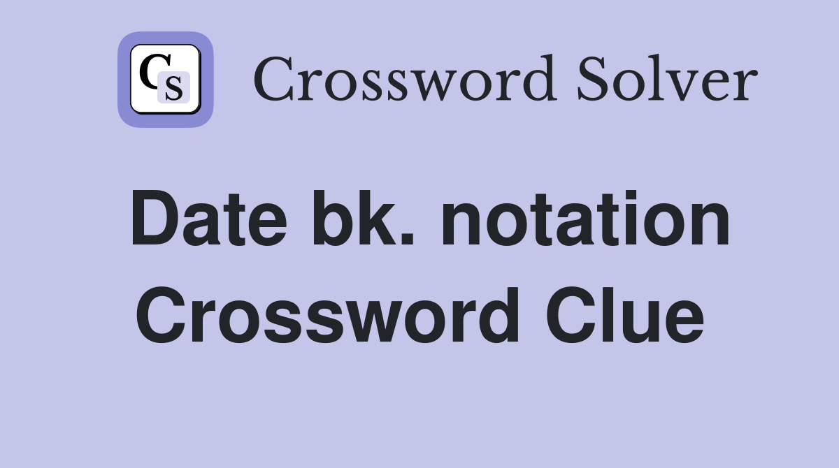 Date bk. notation Crossword Clue
