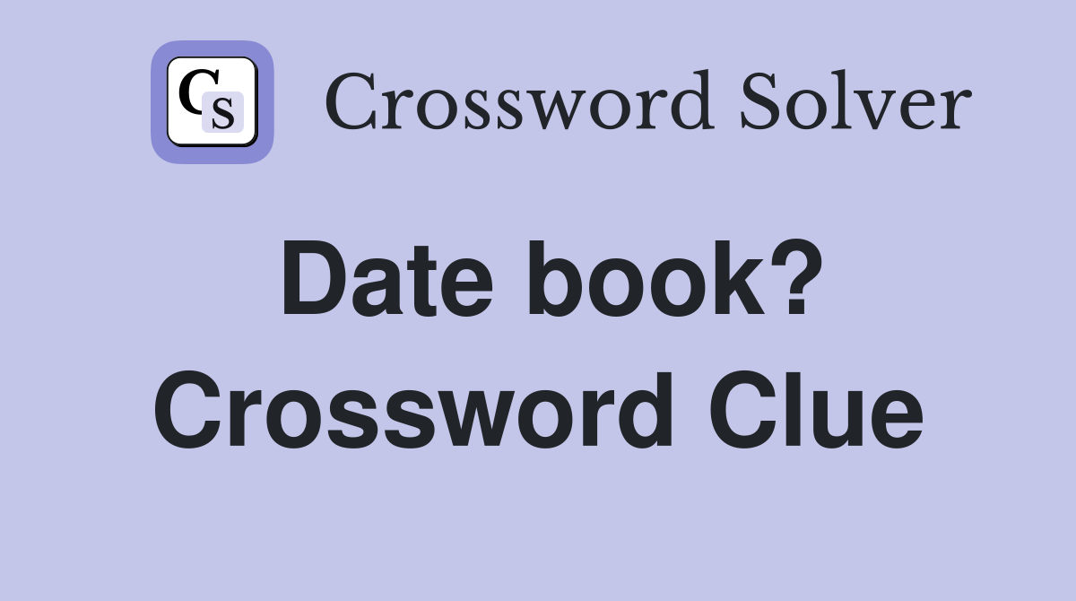 Date book? Crossword Clue