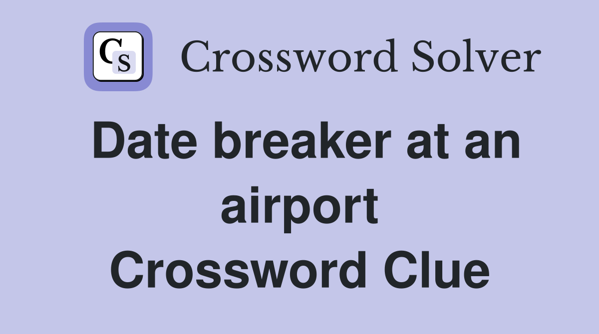 Date breaker at an airport Crossword Clue