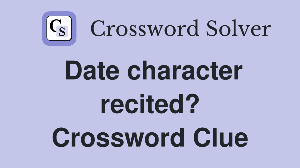 Date character recited? Crossword Clue