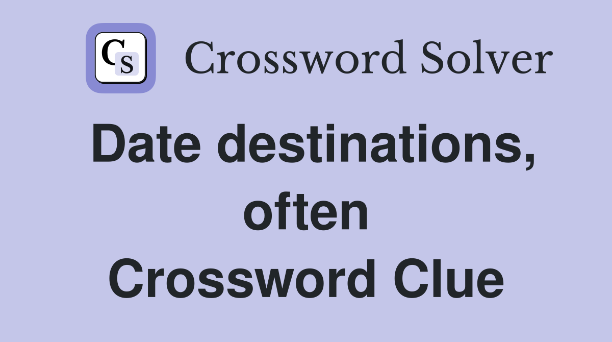 Date destinations, often Crossword Clue