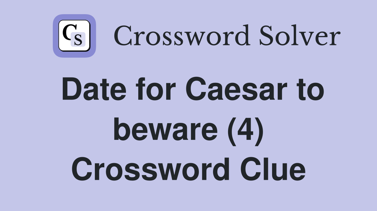 Date for Caesar to beware (4) Crossword Clue