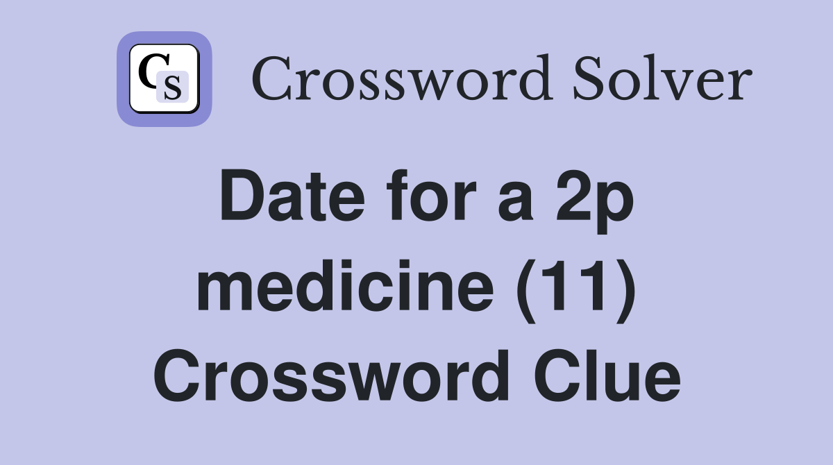 Date for a 2p medicine (11) Crossword Clue