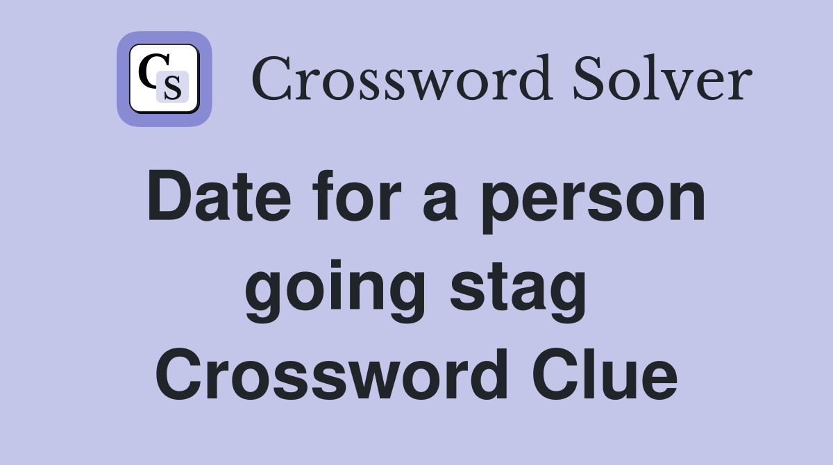 Date for a person going stag Crossword Clue