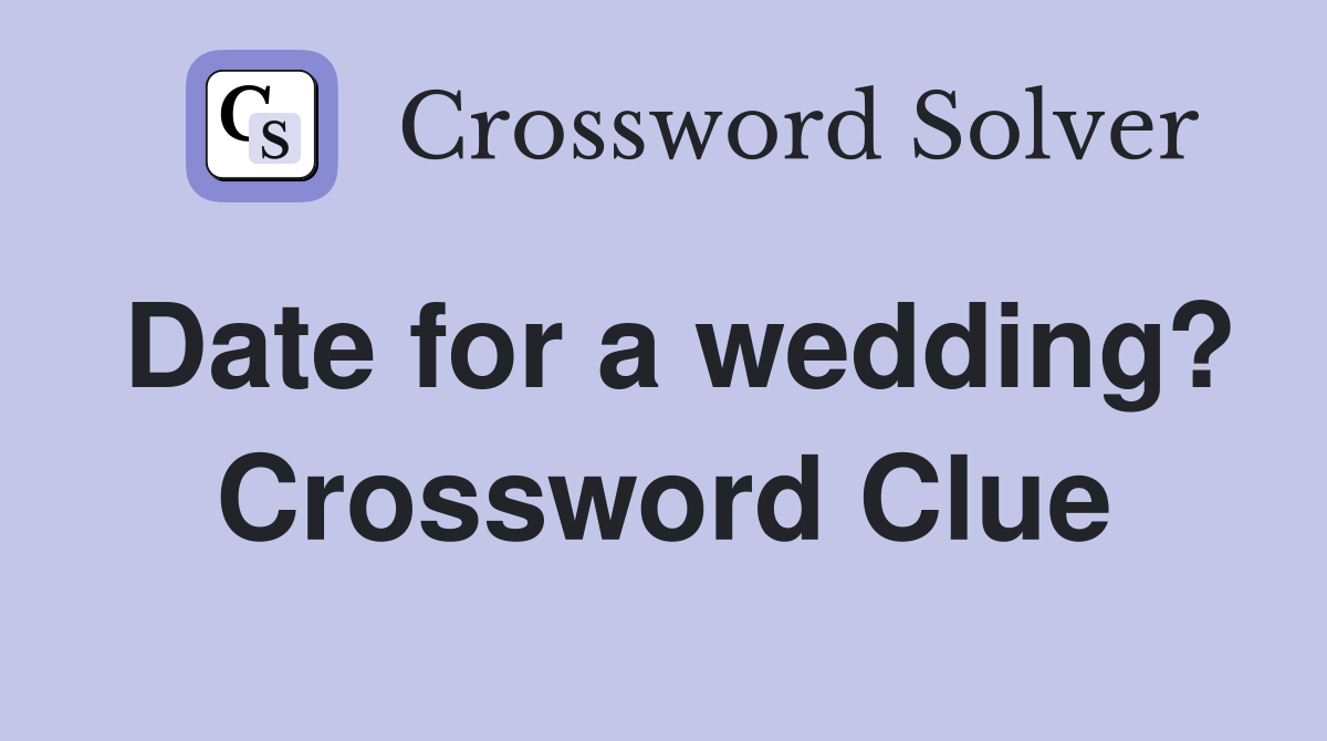 Date for a wedding? Crossword Clue