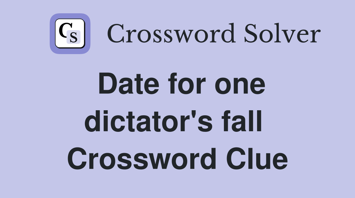 Date for one dictator's fall  Crossword Clue