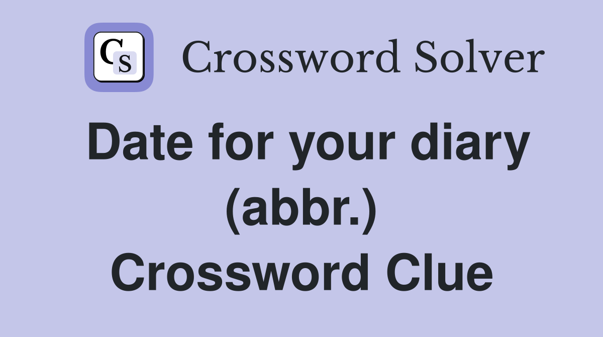 Date for your diary (abbr.) Crossword Clue