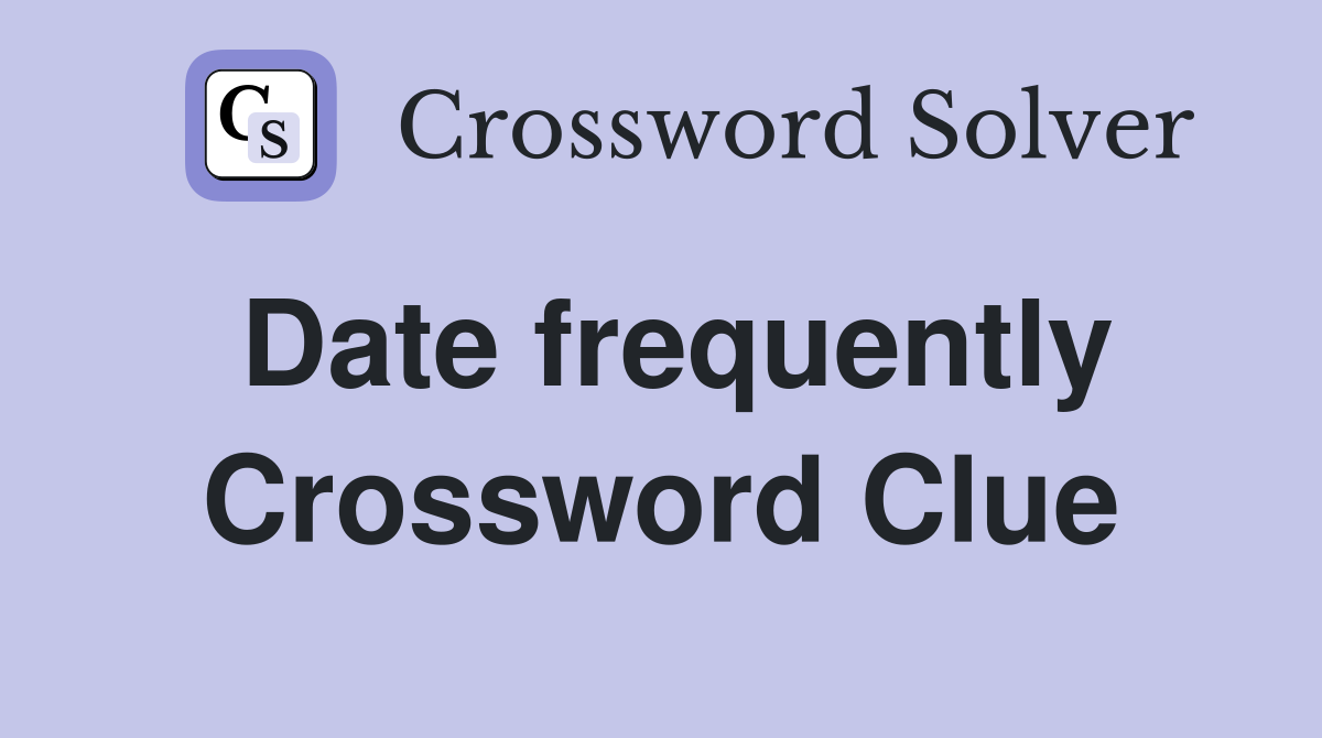 Date frequently Crossword Clue