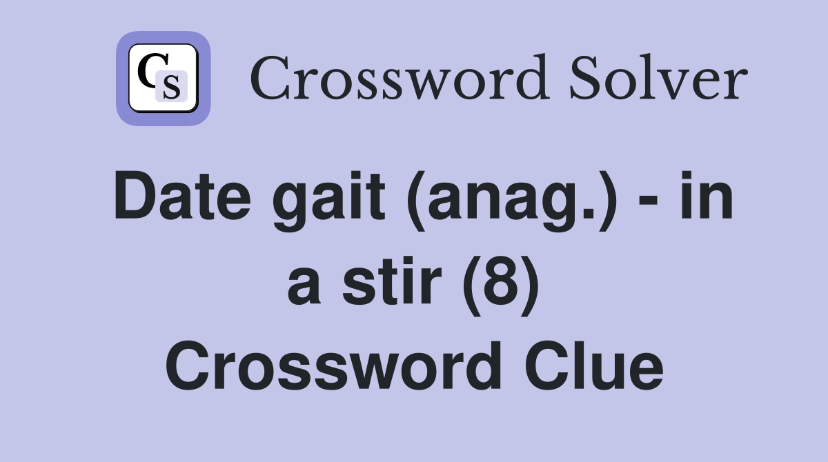 Date gait (anag.) - in a stir (8) Crossword Clue
