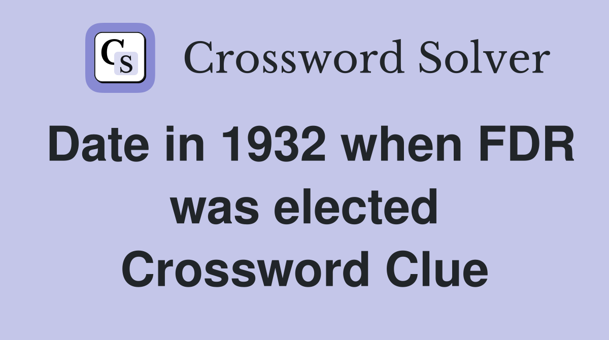 Date in 1932 when FDR was elected Crossword Clue
