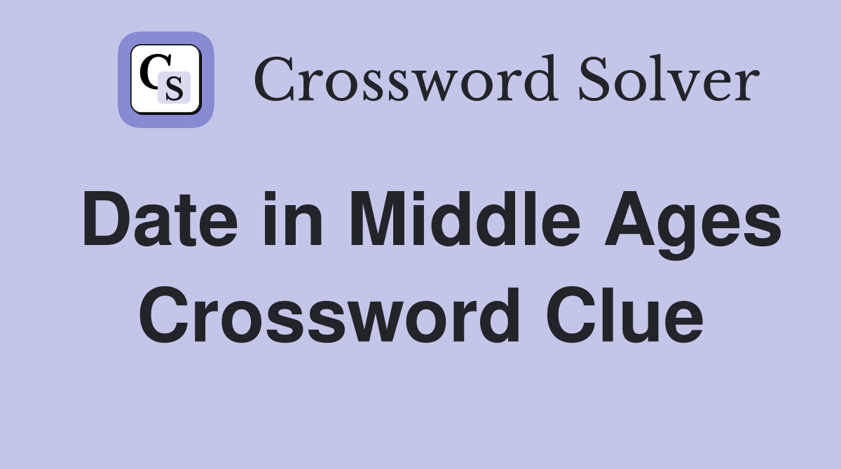 Date in Middle Ages Crossword Clue