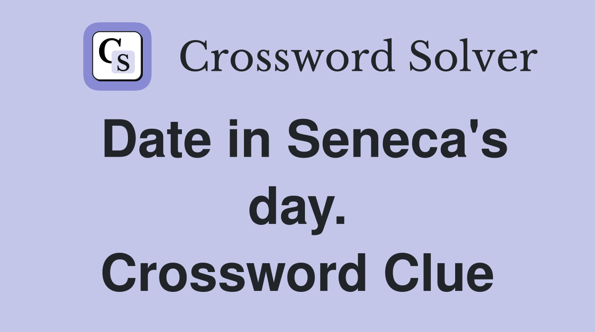 Date in Seneca's day. Crossword Clue