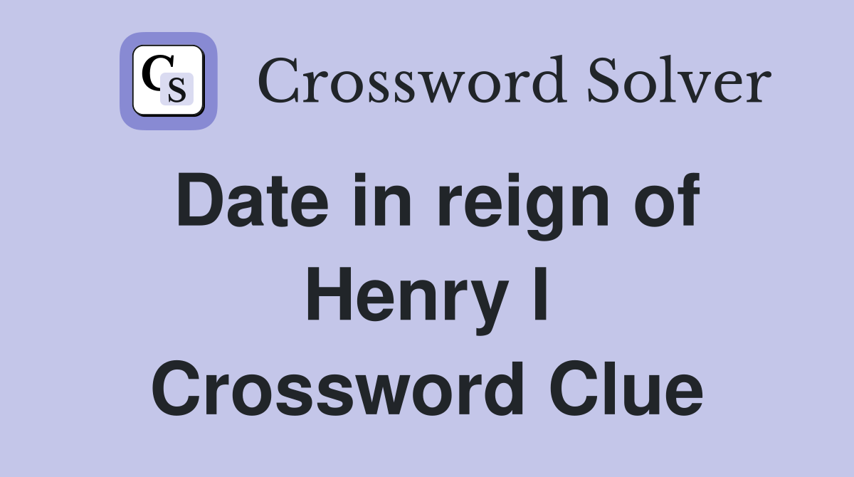 Date in reign of Henry I Crossword Clue