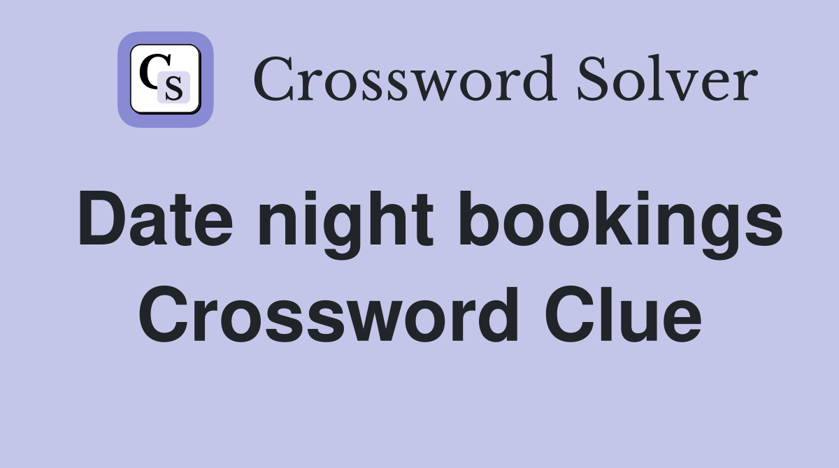 Date night bookings Crossword Clue