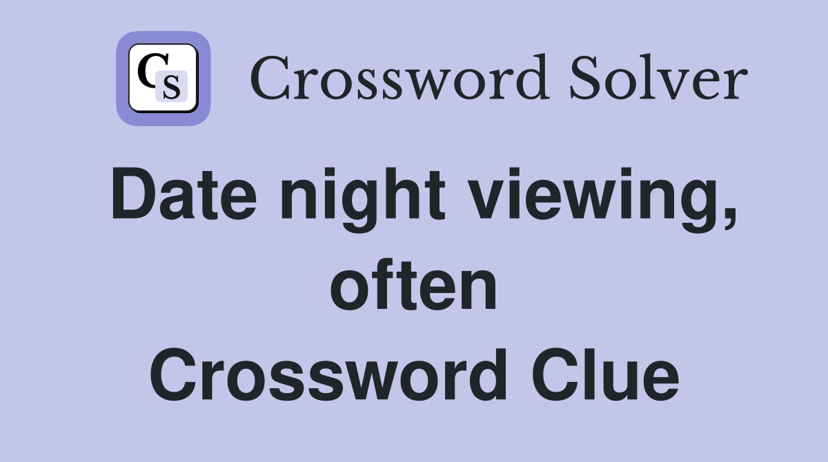 Date night viewing, often Crossword Clue