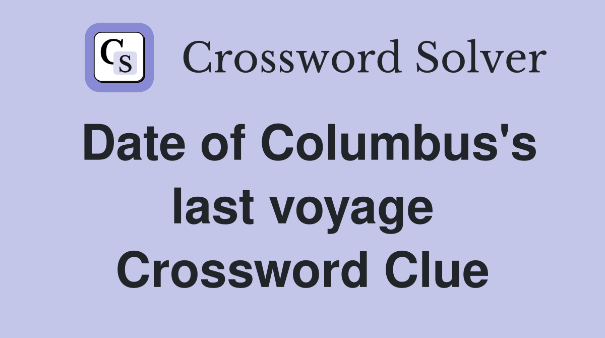Date of Columbus's last voyage Crossword Clue