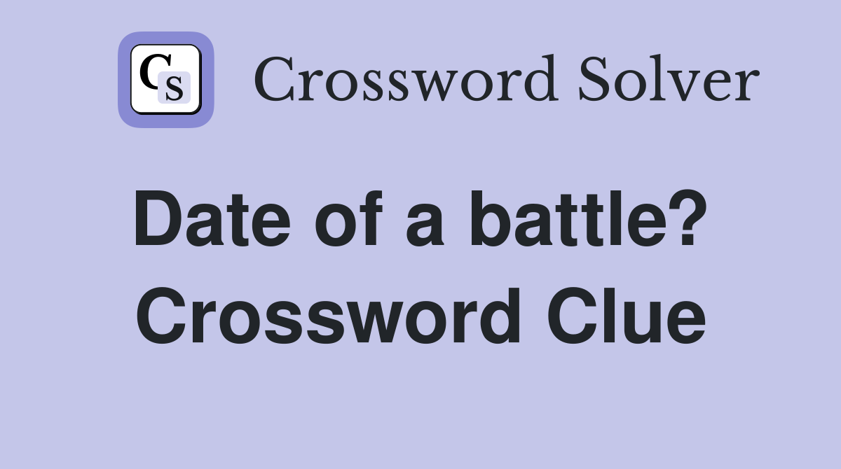 Date of a battle?  Crossword Clue