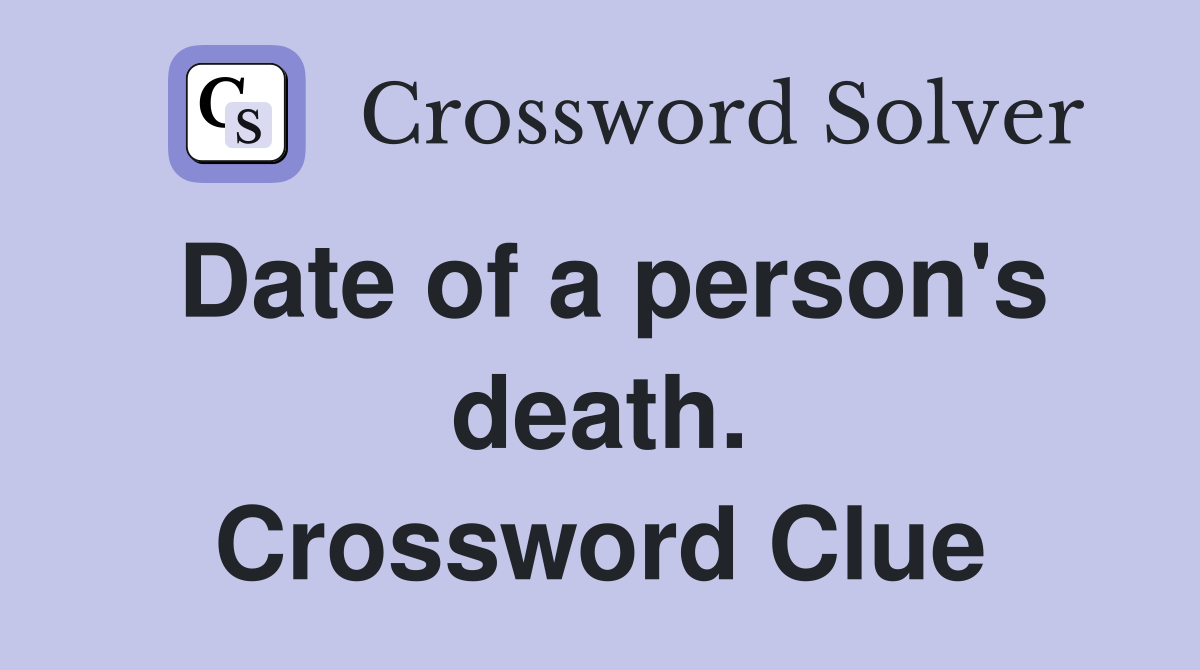 Date of a person's death. Crossword Clue